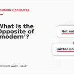 What Is the Opposite of ‘modern’?