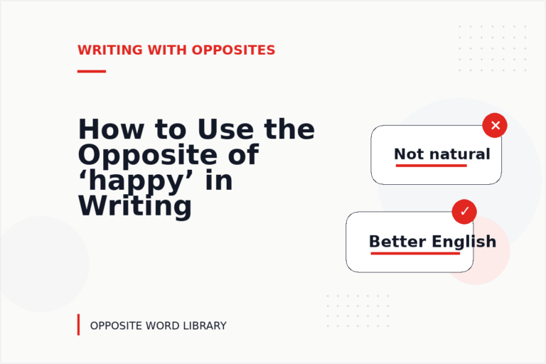 How to Use the Opposite of ‘happy’ in Writing How to Use the Opposite of ‘happy’ in Writing