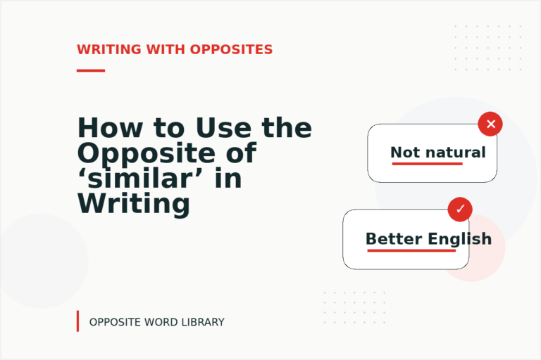How to Use the Opposite of ‘similar’ in Writing How to Use the Opposite of ‘similar’ in Writing